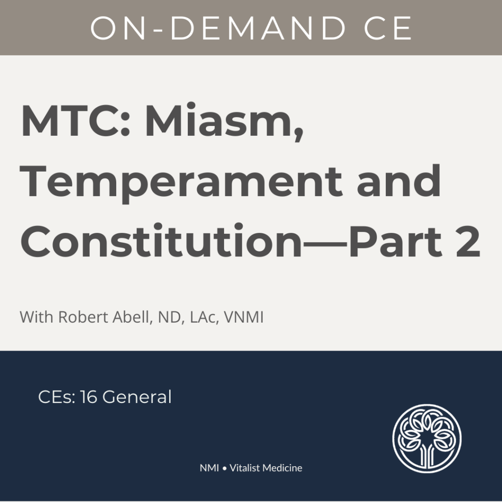 MTC-2: Miasm, Temperament and Constitution Part 2 with Robert Abell, ND, LAc, VNMI