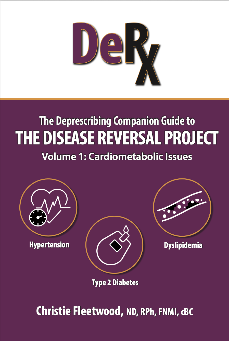 The Deprescribing Companion Guide to The Disease Reversal Project: Volume 1 - Cardiometabolic Issues
